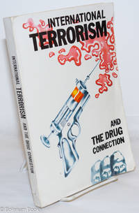 International Terrorism And The Drug Connection. Symposium On International Terrrorism: Armenian Terrorism, Its Supporters, The Narcotic Connection, The Distortion Of History ; 17-18 April 1984, Rectorate Conference Hall, Ankara University - 