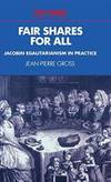 Fair Shares for All: Jacobin Egalitarianism in Practice (Past and Present Publications) by Jean-Pierre Gross - 1997-01-28