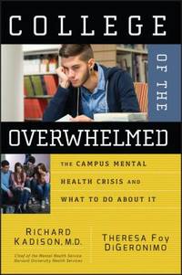 College of the Overwhelmed : The Campus Mental Health Crisis and What to Do about It by Theresa Foy DiGeronimo; Richard Kadison - 2005