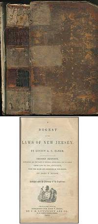 A Digest of the Laws of New Jersey: Second Edition, containing all the laws of general application, now in force, from 1709 to 1855, inclusive, with the rules and decisions of the courts by John T. Nixon