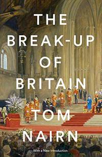 The Break-Up of Britain by Tom Nairn - from The Saint Bookstore (SKU: A9781781683200)