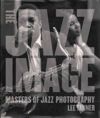 THE JAZZ IMAGE. Masters of Jazz Photography.
