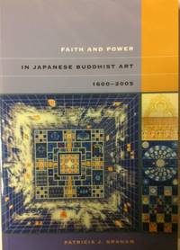 Faith and Power in Japanese Buddhist Art 1600-2005 by Patricia J. Graham - 2007