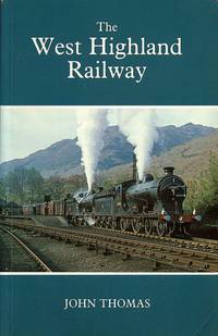 cover of The West Highland Railway - the history of the railways of the Scottish Highlands - Vol 1
