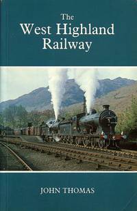 The West Highland Railway - the history of the railways of the Scottish Highlands - Vol 1