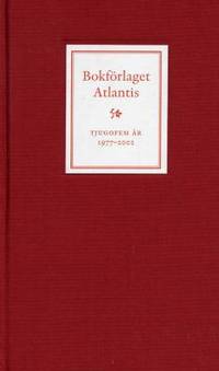 Bokförlaget Atlantis. Tjugofem år 1977-2002. Om…