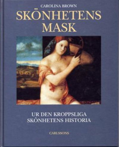 Skönhetens mask.  Ur den kroppsliga skönhetens…