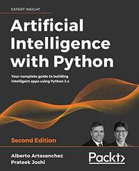 Artificial Intelligence with Python: Your complete guide to building intelligent apps using...