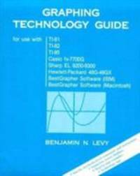 Graphing Technology Guide (for use with TI-81, TI-82, TI-85, Casio fx-7700G, Sharp EL 9200-9300, Hewlett-Packard 48G-48GX, BestGrapher Software (IBM), Best Grapher Software (Macintosh) by Benjamin N. Levy - 1993