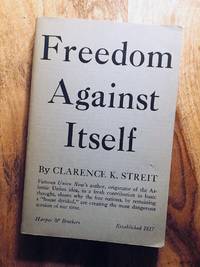 FREEDOM AGAINST ITSELF by Clarence K. Streit - 1954