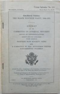image of Gun-Barrel Politics: The Black Panther Party, 1966-1971. Report by the Committee on Internal Security, House of Representatives. 92d Congress, 1st Session. Together with Minority Views and A Summation by Hon. Richardson Preyer Subcommitte Chairman