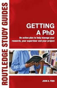 Getting a PhD: An Action Plan to Help Manage Your Research, Your Supervisor and Your Project