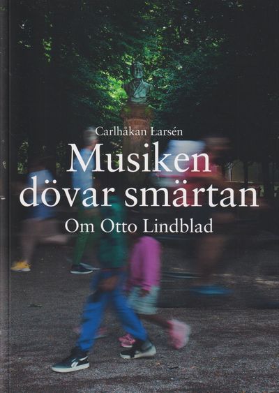 Musiken dövar smärtan. Om Otto Lindblad. [Utg.…