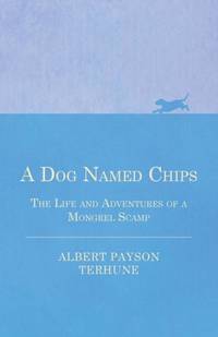 A Dog Named Chips - The Life and Adventures of a Mongrel Scamp