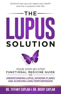 The Lupus Solution: Your Step-By-Step Functional Medicine Guide to Understanding Lupus, Avoiding...