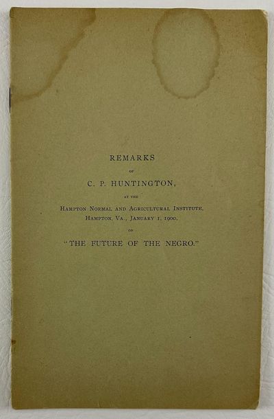 Remarks of C.P. Huntington, at the Hampton Normal and Agricultural Institute, Hampton, Va., January 1, 1900, on "The Future of the Negro.