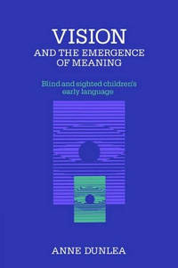 Vision and the Emergence of Meaning: Blind and Sighted Children's Early Language
