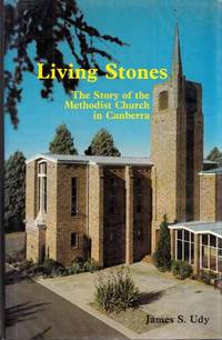 Living Stones. The story of the Methodist Church in Canberra