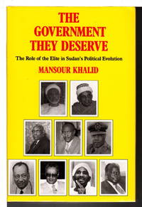 THE GOVERNMENT THEY DESERVE: Role of the Elite in Sudan&#039;s Political Evolution. by Khalid, Mansour - (1990)