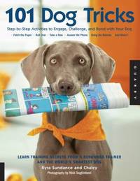image of 101 Dog Tricks : Step by Step Activities to Engage, Challenge, and Bond with Your Dog