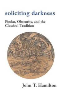 Soliciting Darkness: Pindar, Obscurity and the Classical Tradition