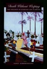 cover of Death Without Weeping : The Violence of Everyday Life in Brazil