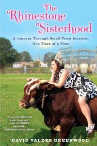 The Rhinestone Sisterhood : A Journey Through Small Town America, One Tiara at a Time