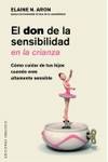 El don de la sensibilidad en la crianza. C&oacute;mo cuidar a tus hijos cuando eres altamente...