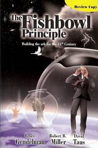 THE FISHBOWL PRINCIPLE : Building the Ark for the 21st. Century