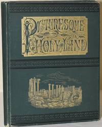PICTURESQUE HOLY LAND; ITS PEOPLE AND HISTORY, WITH SCENES AND EVENTS IN THE LIVES OF JESUS AND HIS APOSTLES; THE HISTORY OF THE NEW TESTAMENT, AND EVIDENCES OF CHRISTIANITY