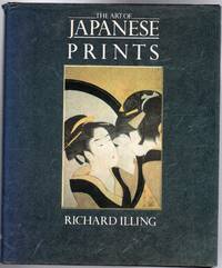 The Art of Japanese Prints by Illing, Richard - 1980