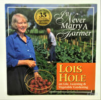 I'll Never Marry a Farmer: Lois Hole on Life, Learning and Vegetable Gardening