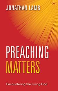 Preaching Matters: Encountering The Living God (Keswick Foundations)