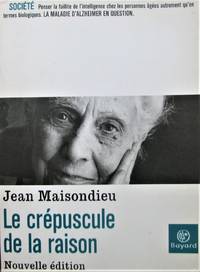 Le crépuscule de la raison. Comprendre, pour les soigner, les personnes âgées dépendantes