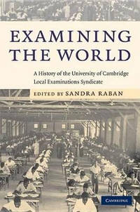Examining the World: A History of the University of Cambridge Local Examinations Syndicate