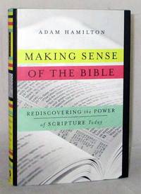 Making Sense of the Bible.  Rediscovering the Power of Scripture Today by Hamilton, Adam - 2014