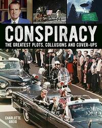 Conspiracy: The Greatest Plots Collusions and Cover-Ups