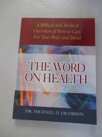 The Word on Health: A Biblical and Medical Overview of How to Care for Your Body