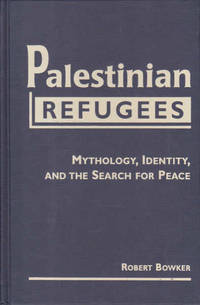 Palestinian Refugees: Mythology, Identity, and the Search for Peace