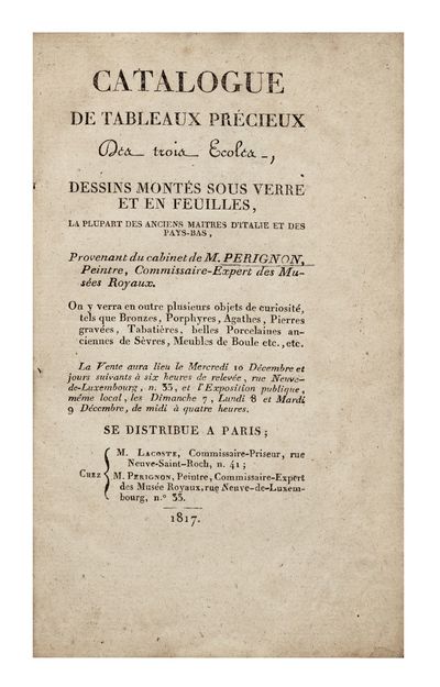 Catalogue de Tableaux précieux des Trois Ecoles, Dessins montés sous verre et en feuilles, la plupart des Anciens Maitres d’Italie et des Pays-Bas, Provenant du Cabinet de… La Vente aura lieu le Mercredi 10 Décembre et jours suivants…