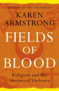 image of Fields of Blood: Religion and the History of Violence