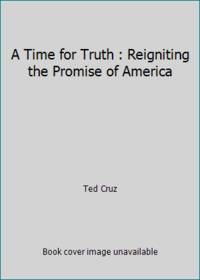 A Time for Truth : Reigniting the Promise of America