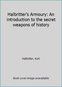 Halbritter's Armoury: An introduction to the secret weapons of history