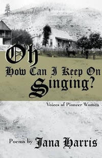 Oh How Can I Keep on Singing?: Voices of Pioneer Women