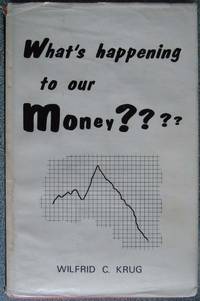 What&#039;s Happening to Our Money???? by Krug, Wilfrid C - 1969