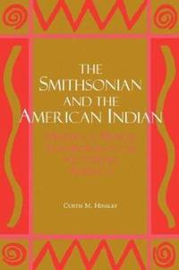 The Smithsonian and the American Indian : Making a Moral Anthropology in Victorian America by Curtis M. Hinsley - Paperback - 1994 - from ThriftBooks (SKU: G1560984090I4N00)