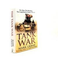 TANK WAR The Men the Machines and the Long Road to Victory