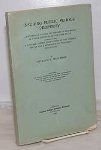 Insuring Public School Property: An intensive report of insurance practices in school districts of New York State. Containing also a general report from cities of the United States and a symposium by insurance executives. Submitted in partial fulfillment of the requirements for the degree of Doctor of Philsophy in the faculty of philosophy, Columbia University