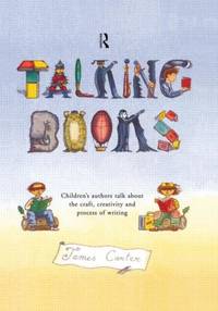Talking Books: Children's Authors Talk About the Craft, Creativity and Process of Writing