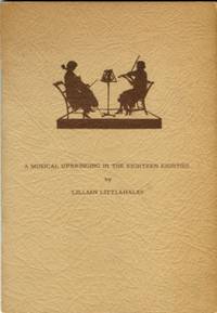 A Musical Upbringing In The Eighteen Eighties: A Story Of Harmony In Family Life And Music by Littlehales, Lillian - 1967